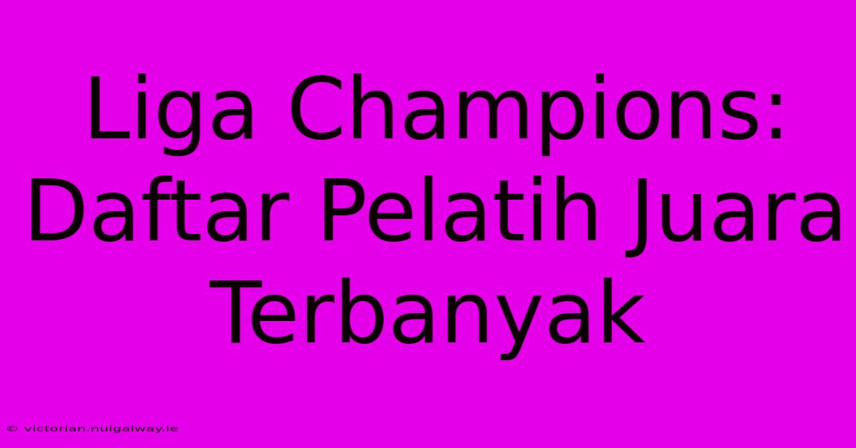 Liga Champions: Daftar Pelatih Juara Terbanyak 