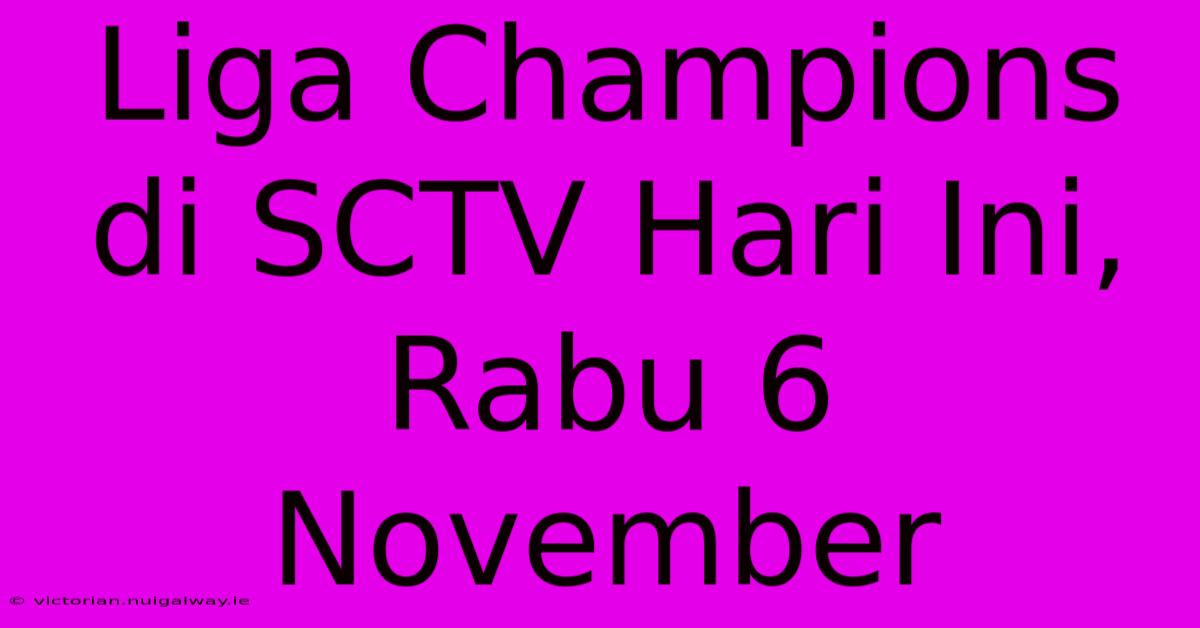 Liga Champions Di SCTV Hari Ini, Rabu 6 November