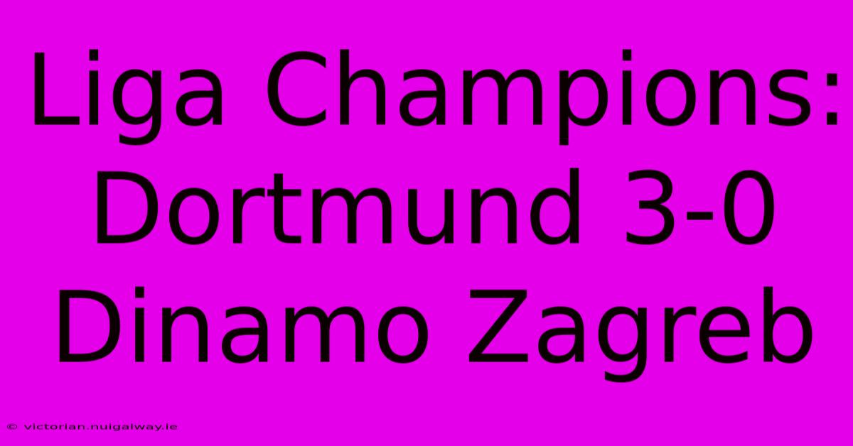 Liga Champions: Dortmund 3-0 Dinamo Zagreb