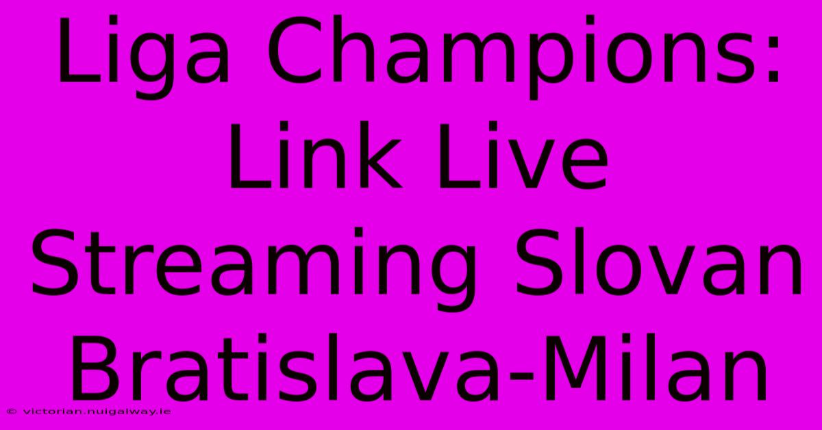 Liga Champions: Link Live Streaming Slovan Bratislava-Milan