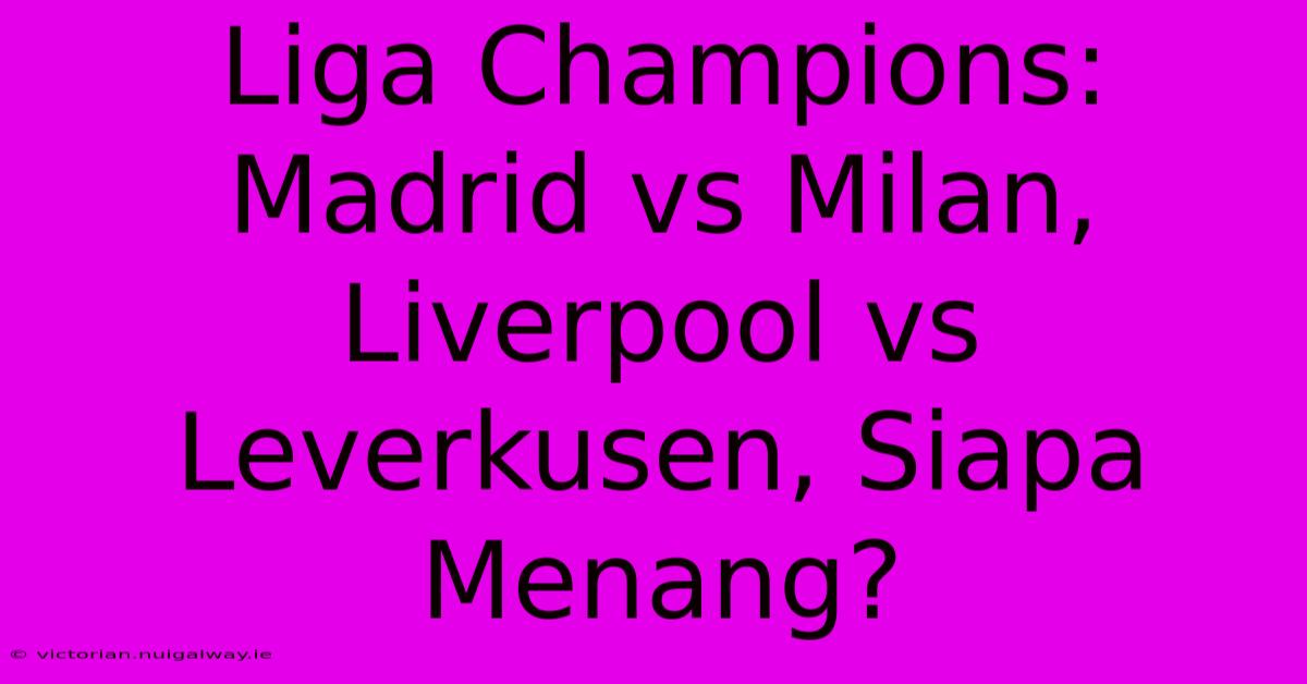 Liga Champions: Madrid Vs Milan, Liverpool Vs Leverkusen, Siapa Menang?