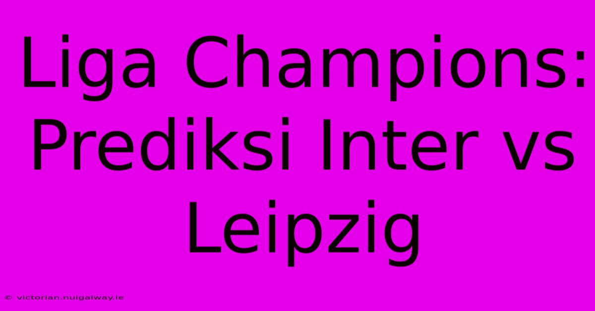 Liga Champions: Prediksi Inter Vs Leipzig