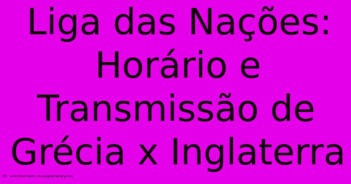 Liga Das Nações: Horário E Transmissão De Grécia X Inglaterra