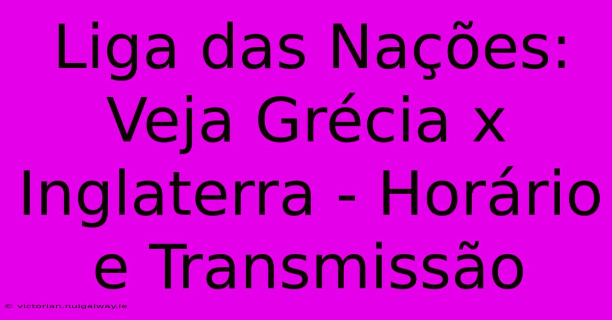 Liga Das Nações: Veja Grécia X Inglaterra - Horário E Transmissão