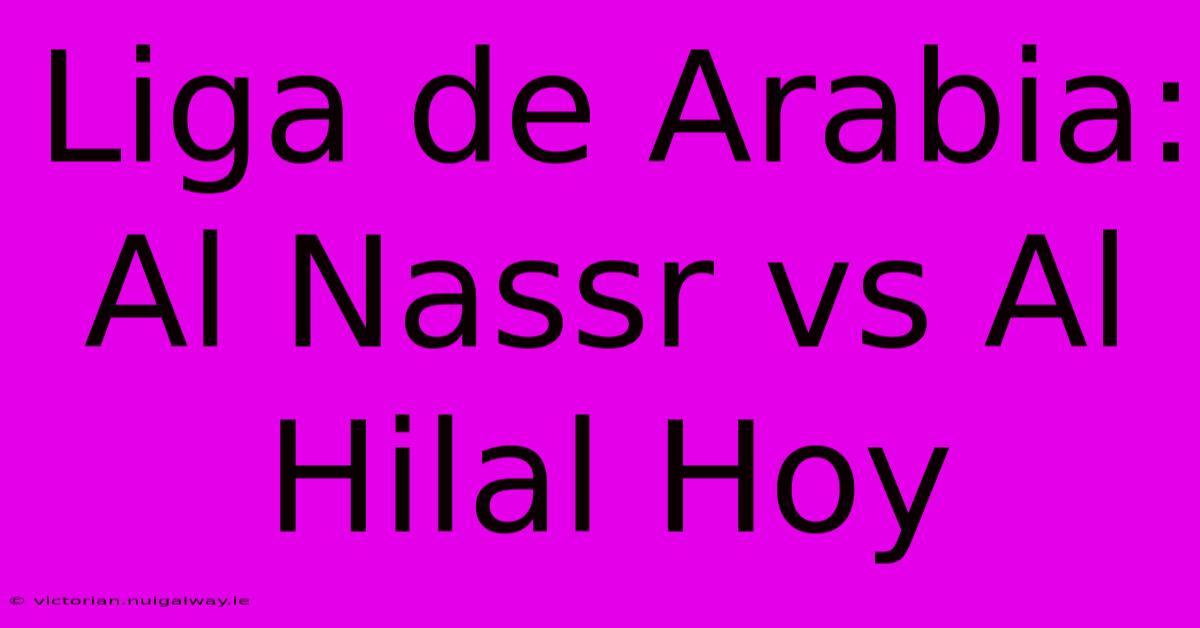 Liga De Arabia: Al Nassr Vs Al Hilal Hoy