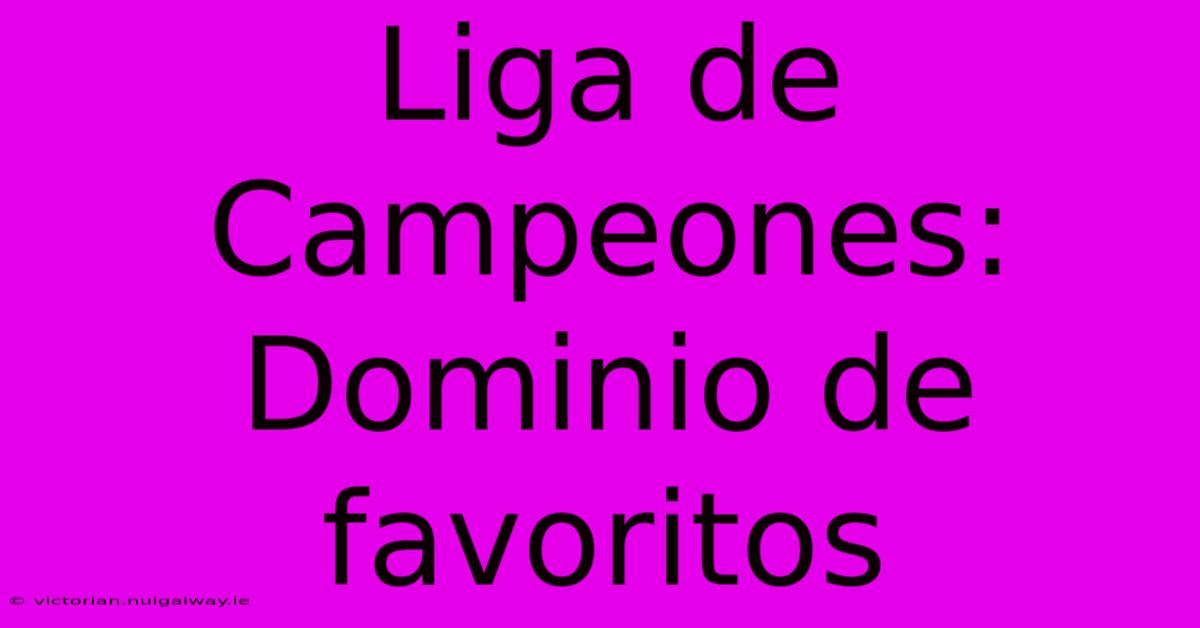 Liga De Campeones: Dominio De Favoritos