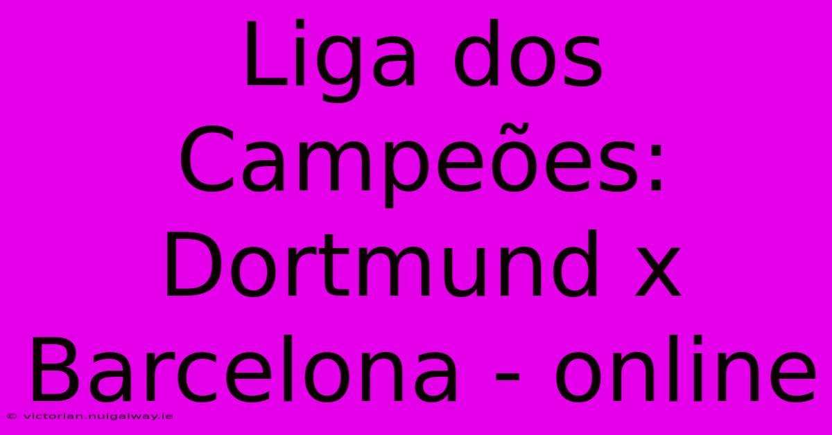 Liga Dos Campeões: Dortmund X Barcelona - Online