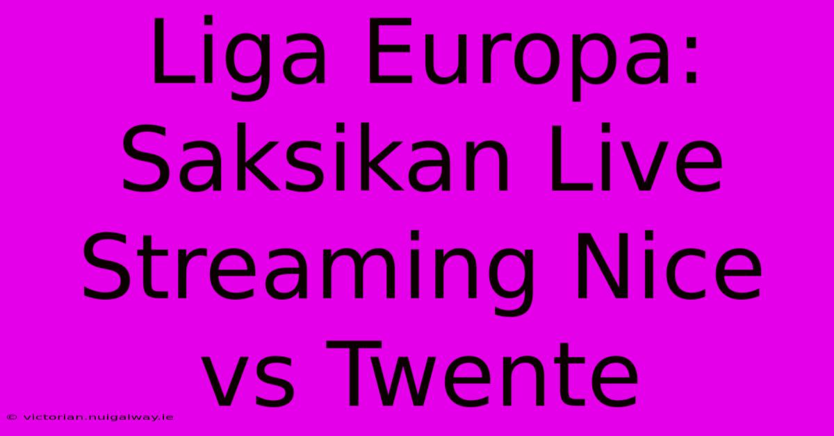 Liga Europa: Saksikan Live Streaming Nice Vs Twente