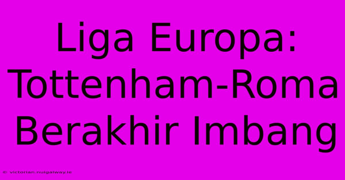 Liga Europa: Tottenham-Roma Berakhir Imbang