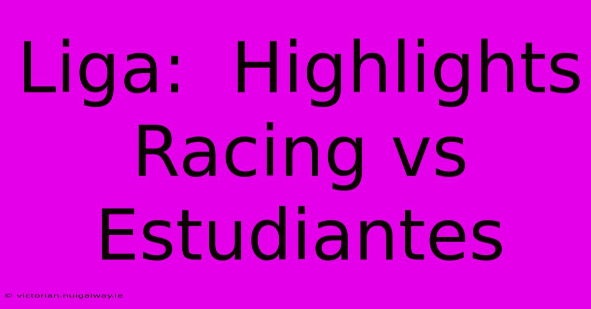 Liga:  Highlights Racing Vs Estudiantes