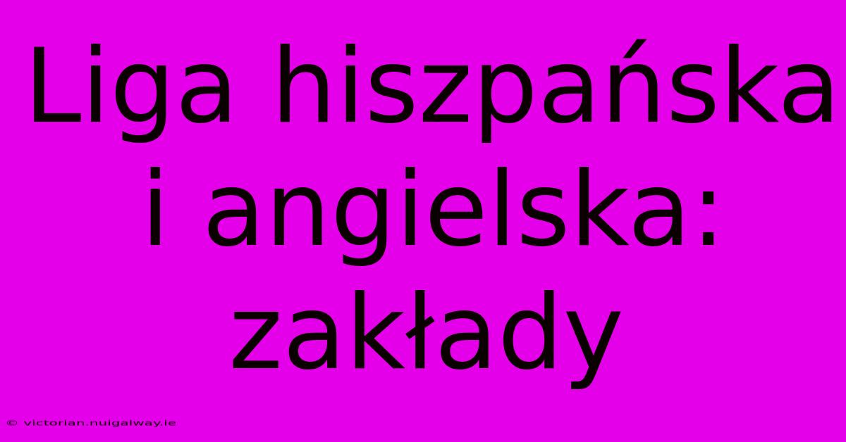 Liga Hiszpańska I Angielska: Zakłady