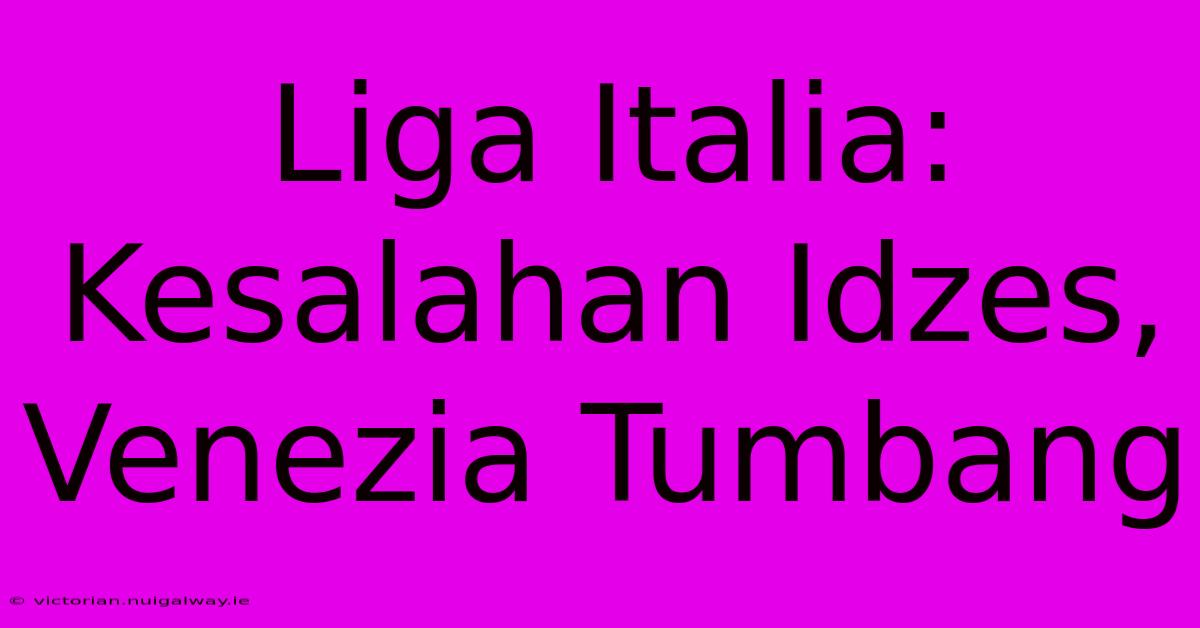 Liga Italia: Kesalahan Idzes, Venezia Tumbang