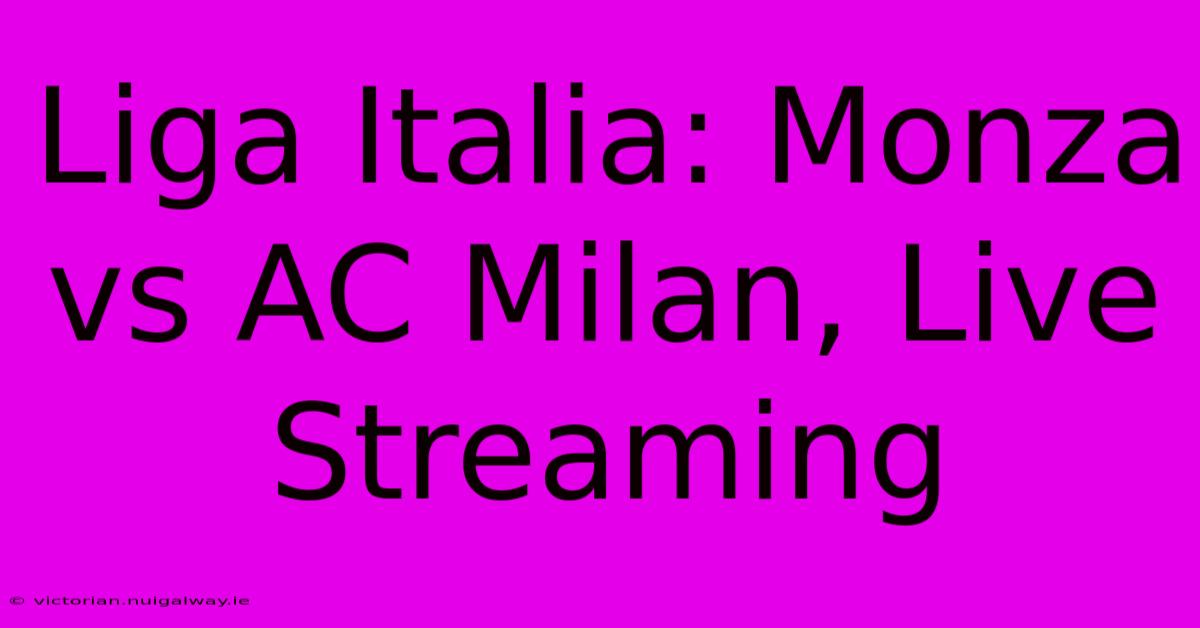 Liga Italia: Monza Vs AC Milan, Live Streaming