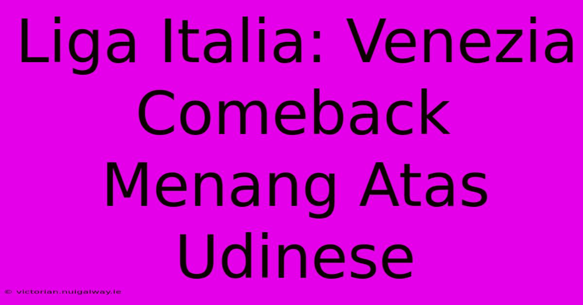 Liga Italia: Venezia Comeback Menang Atas Udinese