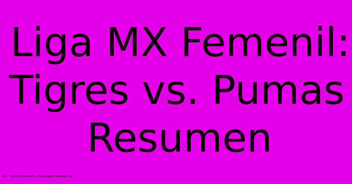 Liga MX Femenil: Tigres Vs. Pumas Resumen 