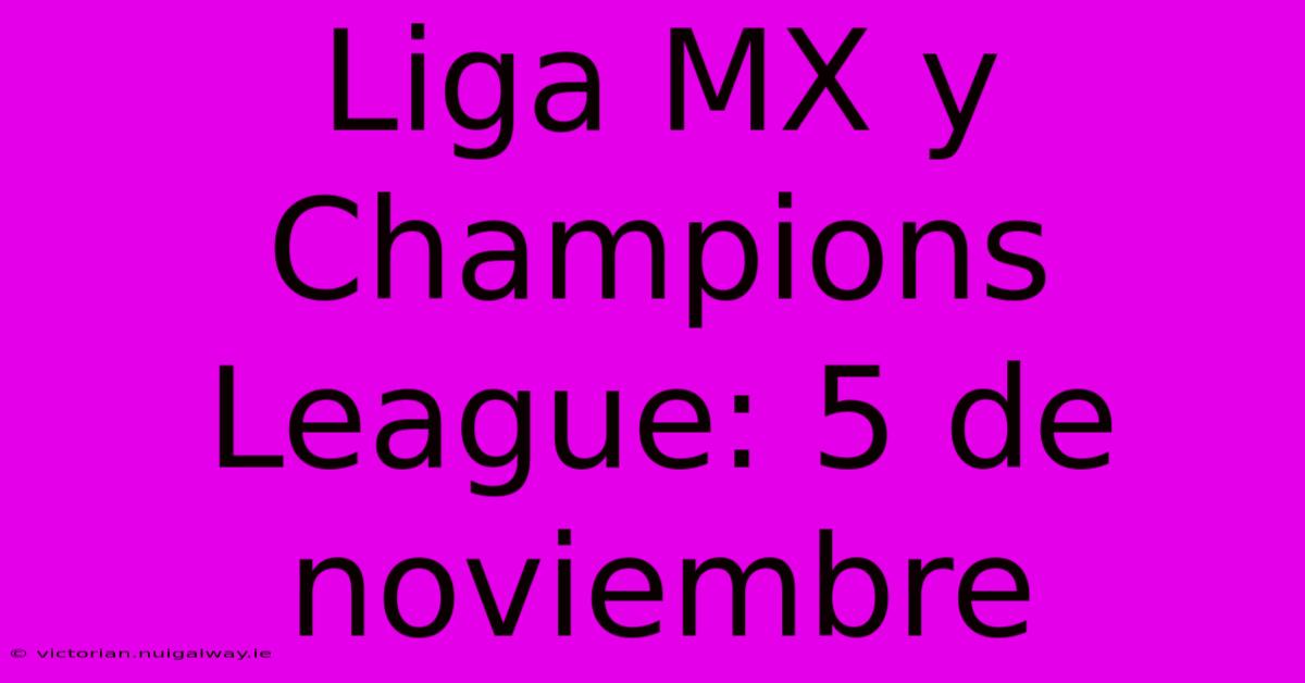 Liga MX Y Champions League: 5 De Noviembre 