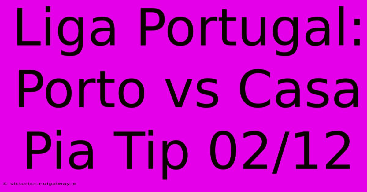 Liga Portugal: Porto Vs Casa Pia Tip 02/12