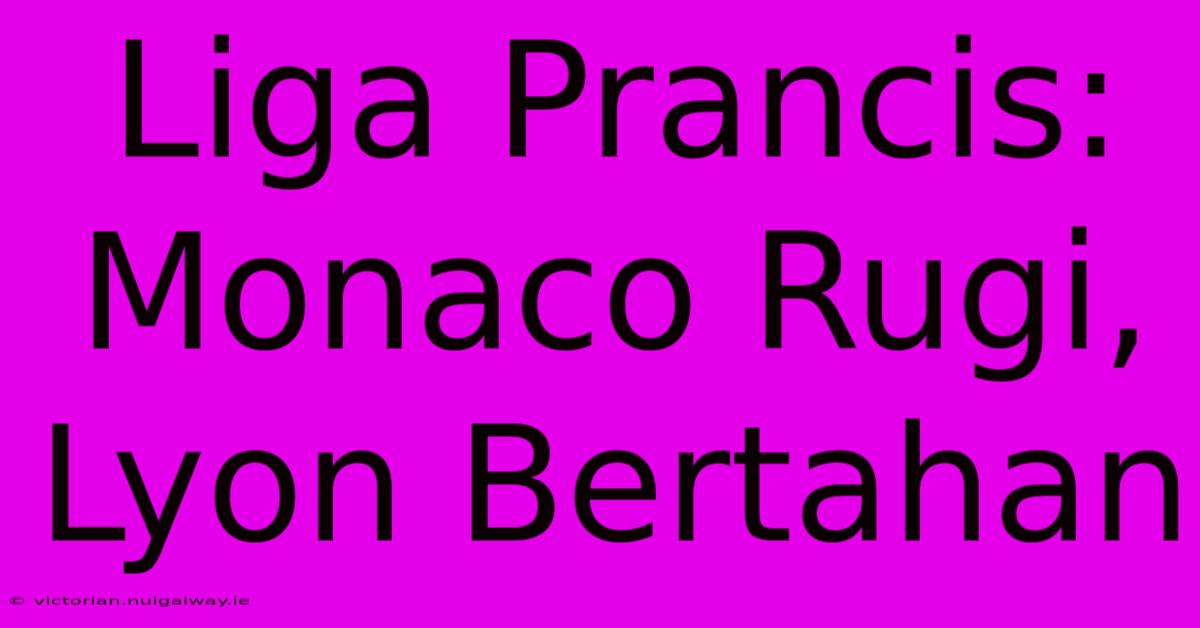 Liga Prancis: Monaco Rugi, Lyon Bertahan 