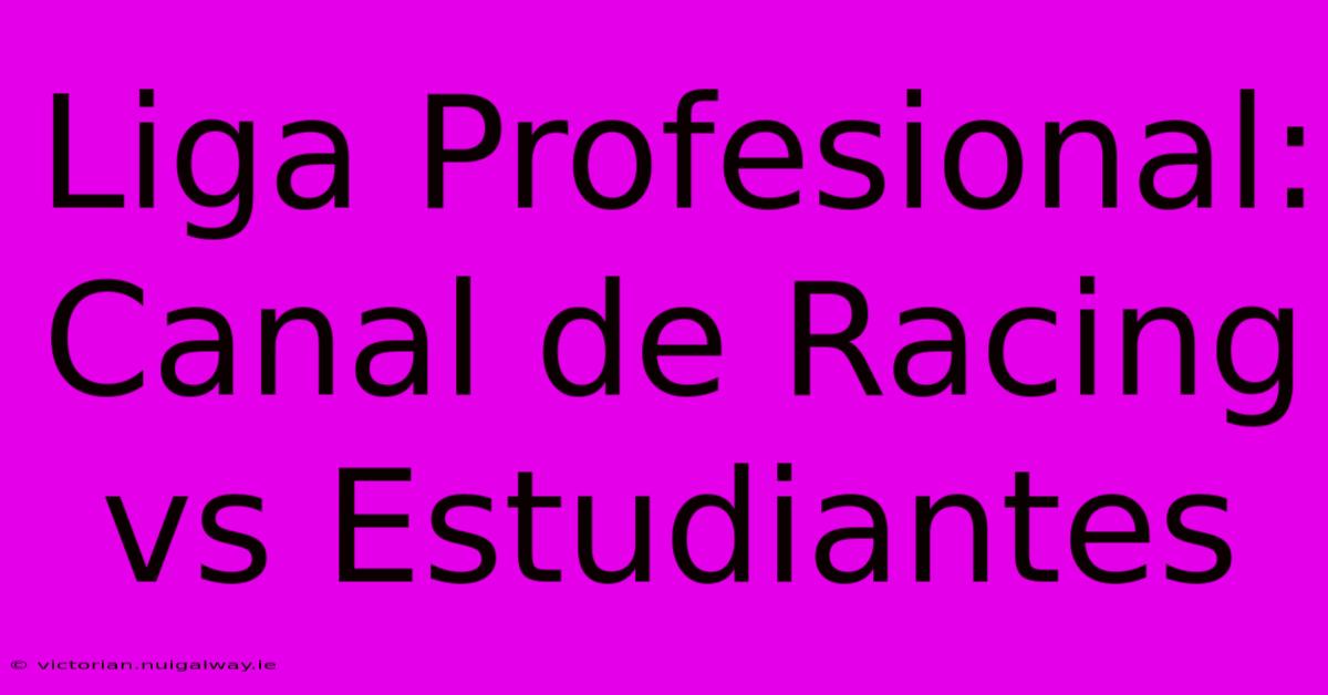 Liga Profesional: Canal De Racing Vs Estudiantes