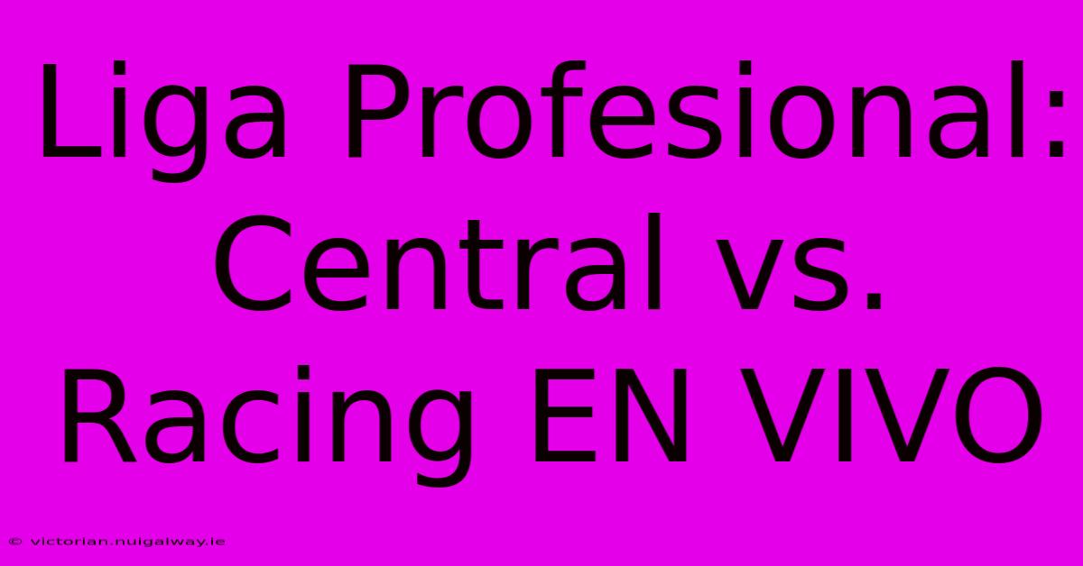 Liga Profesional: Central Vs. Racing EN VIVO