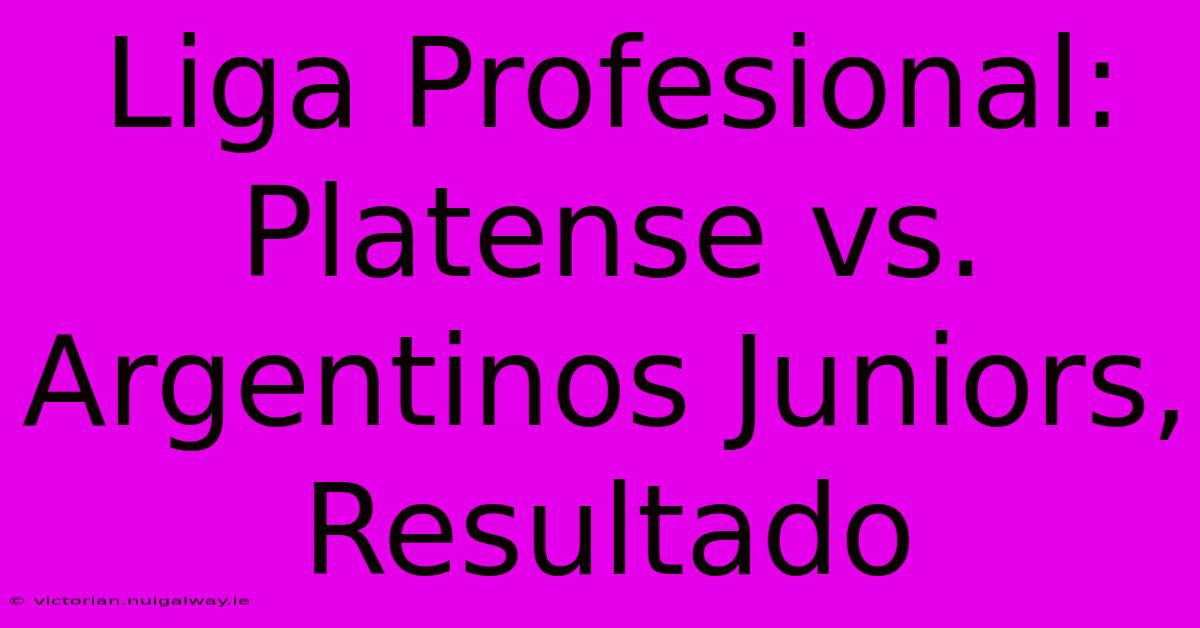 Liga Profesional: Platense Vs. Argentinos Juniors, Resultado