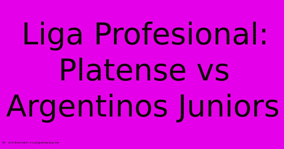 Liga Profesional: Platense Vs Argentinos Juniors