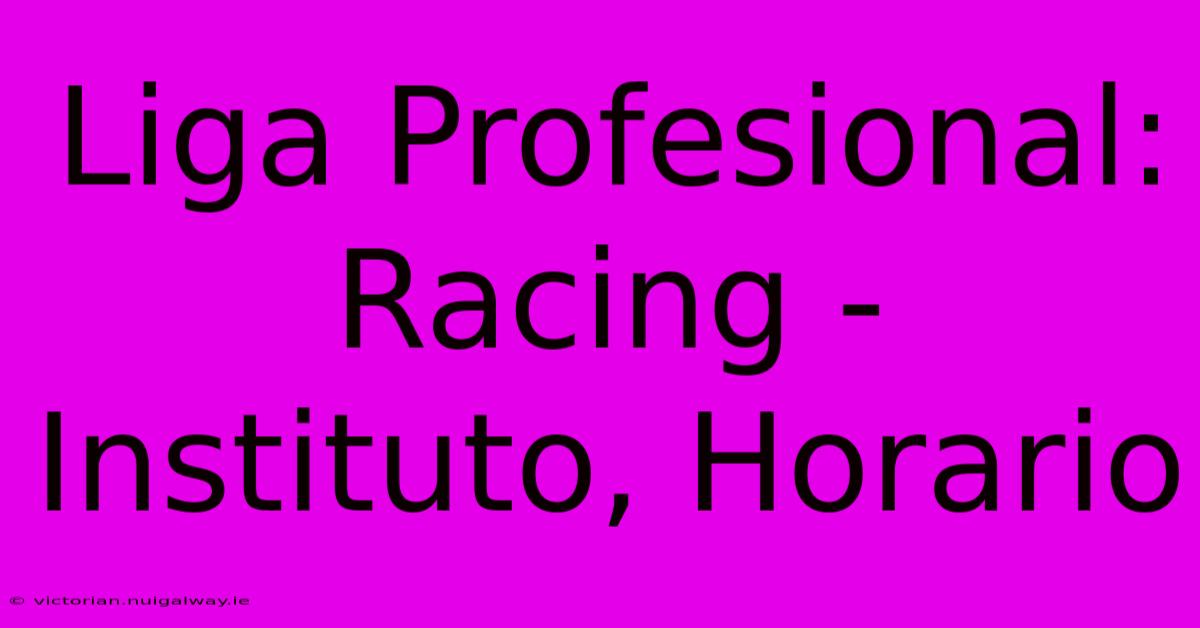 Liga Profesional: Racing - Instituto, Horario