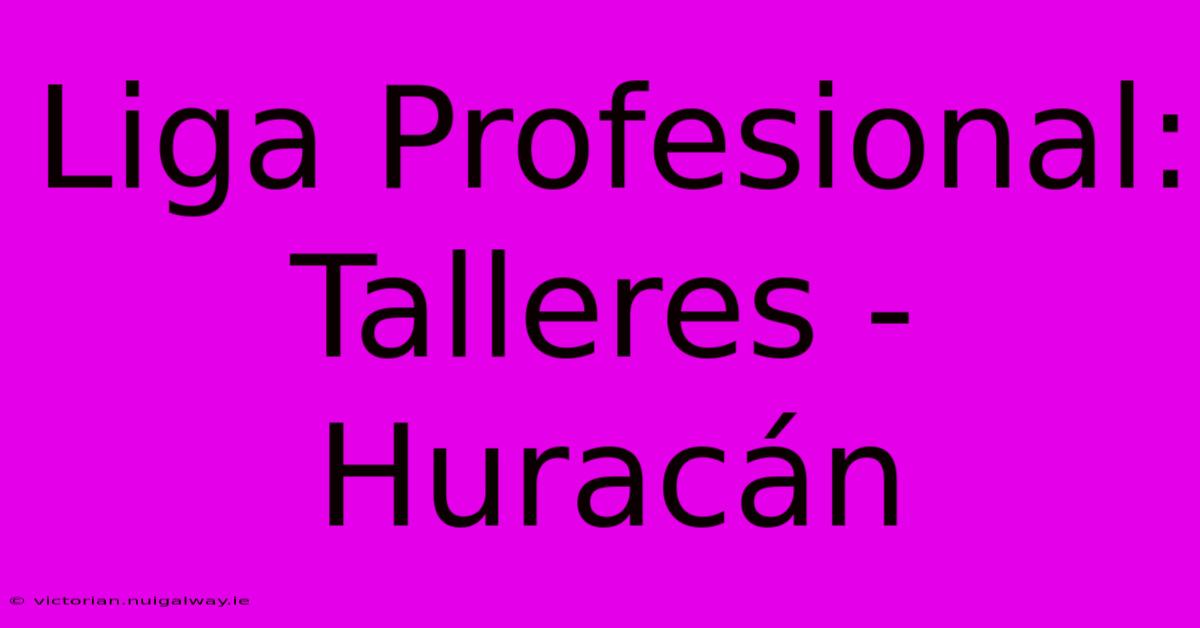 Liga Profesional: Talleres - Huracán