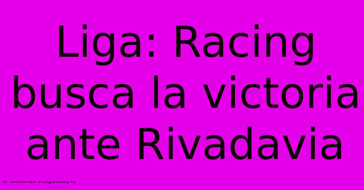 Liga: Racing Busca La Victoria Ante Rivadavia 