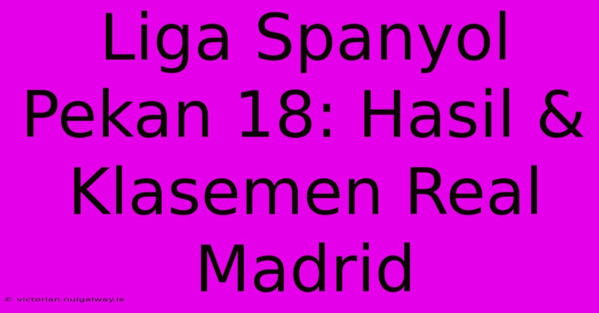 Liga Spanyol Pekan 18: Hasil & Klasemen Real Madrid