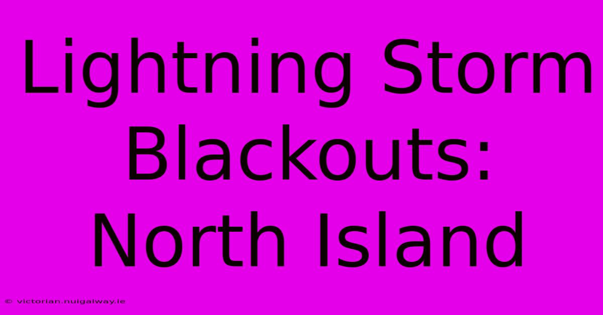 Lightning Storm Blackouts: North Island