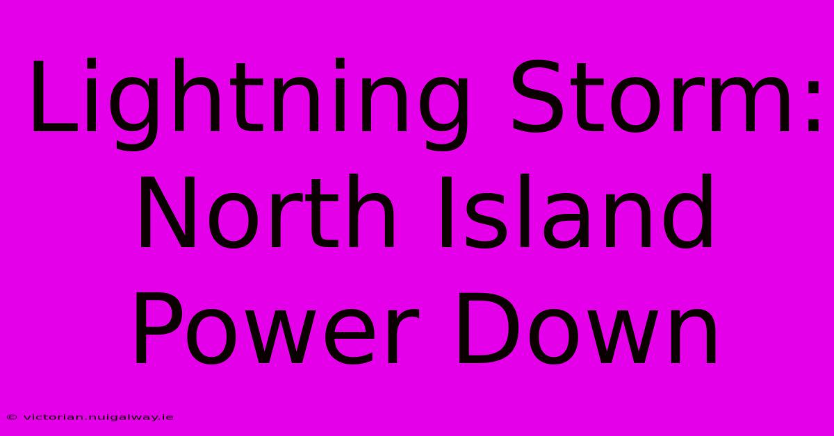 Lightning Storm: North Island Power Down