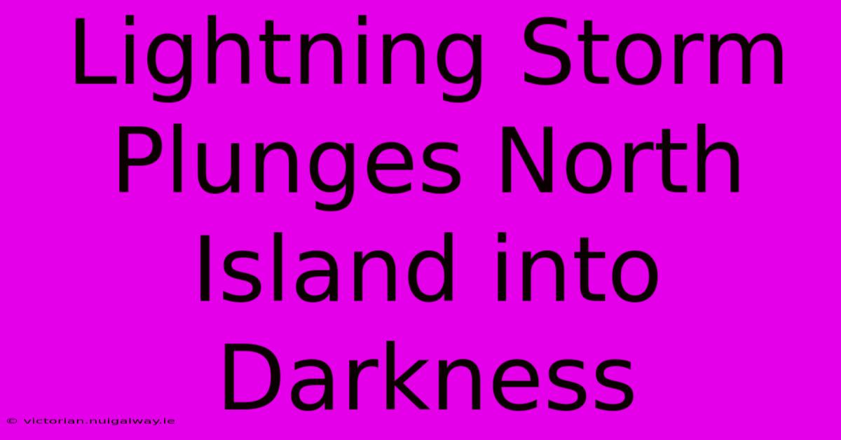 Lightning Storm Plunges North Island Into Darkness