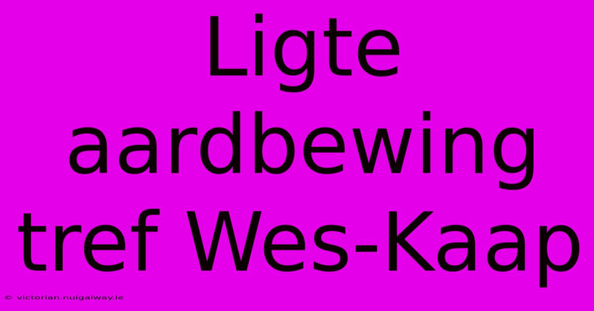 Ligte Aardbewing Tref Wes-Kaap