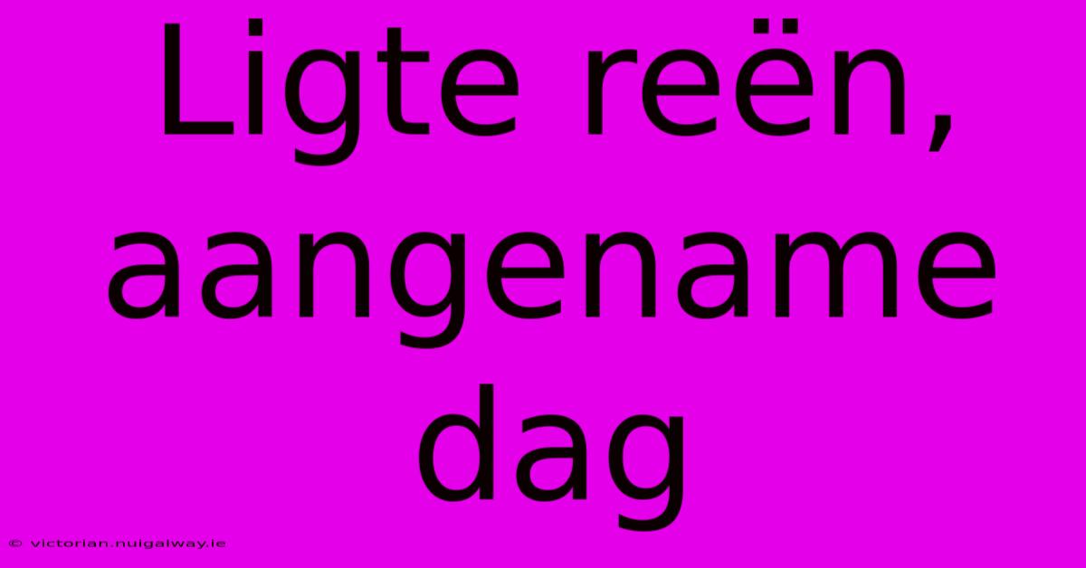 Ligte Reën, Aangename Dag