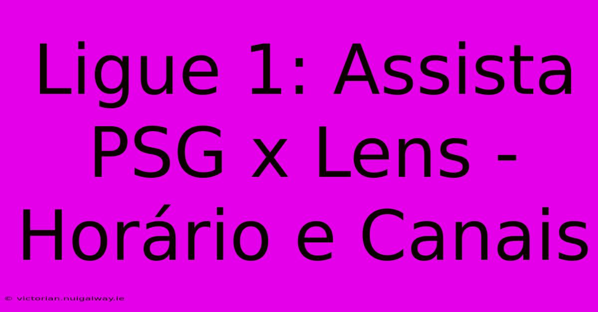 Ligue 1: Assista PSG X Lens - Horário E Canais 