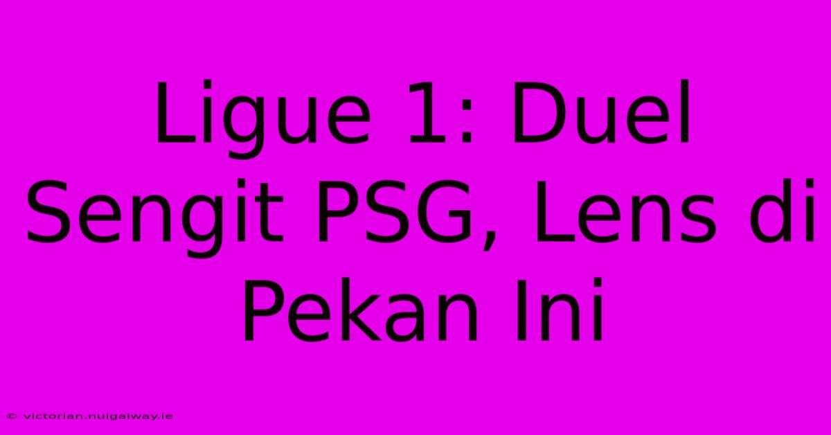 Ligue 1: Duel Sengit PSG, Lens Di Pekan Ini