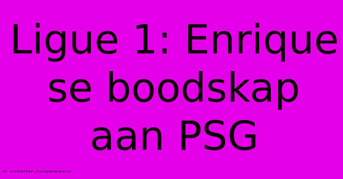 Ligue 1: Enrique Se Boodskap Aan PSG