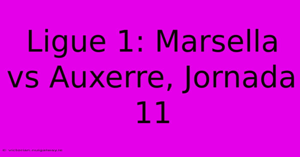 Ligue 1: Marsella Vs Auxerre, Jornada 11