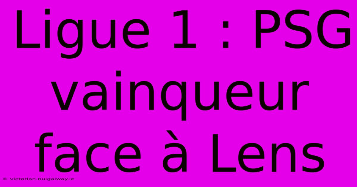 Ligue 1 : PSG Vainqueur Face À Lens