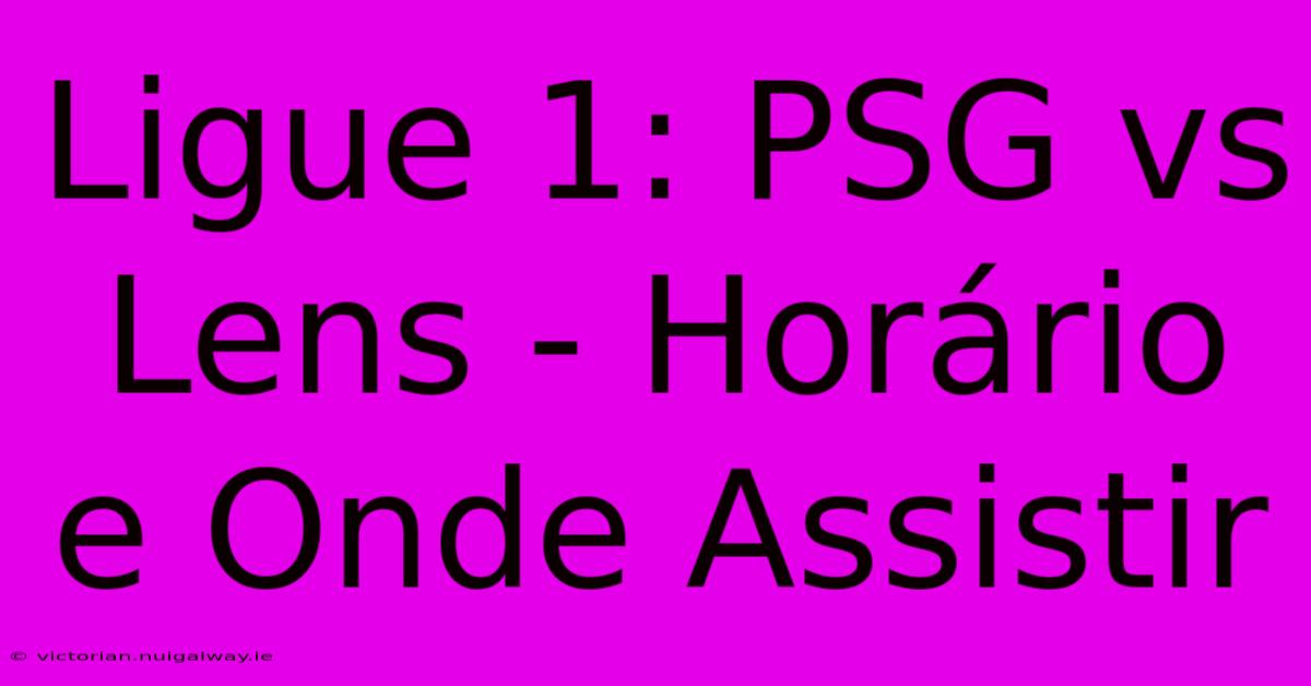 Ligue 1: PSG Vs Lens - Horário E Onde Assistir