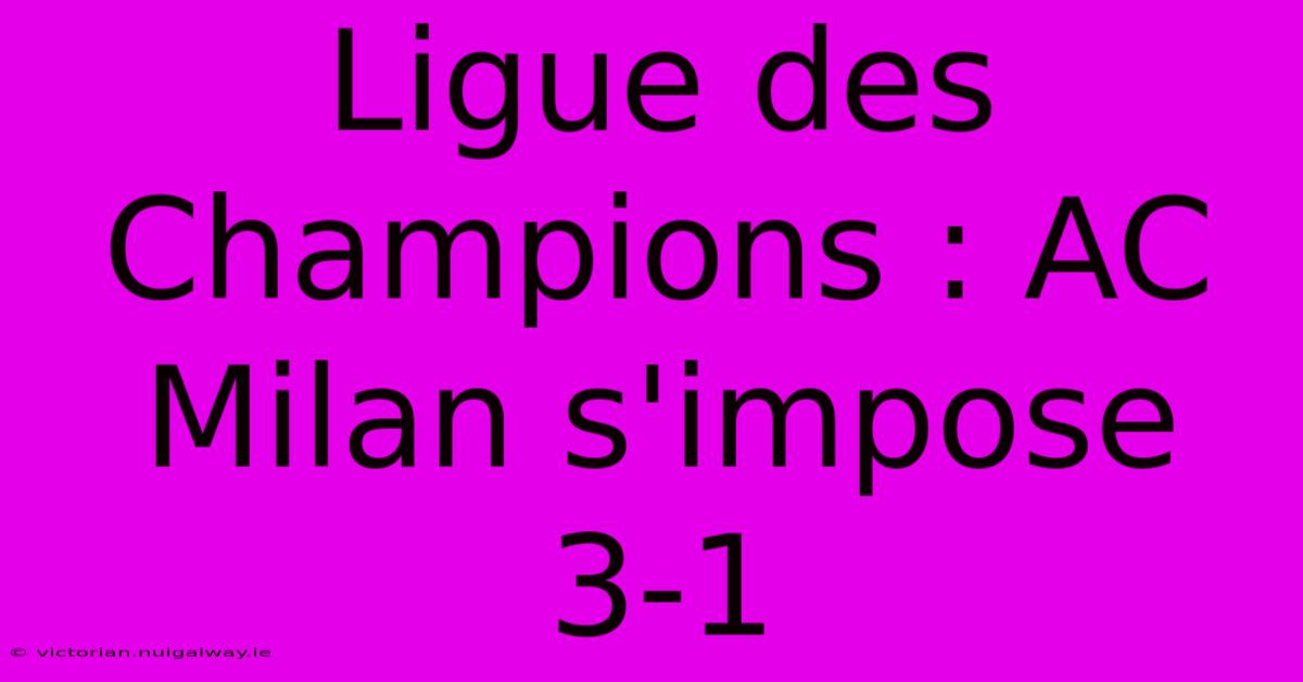 Ligue Des Champions : AC Milan S'impose 3-1 