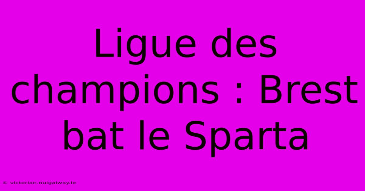 Ligue Des Champions : Brest Bat Le Sparta