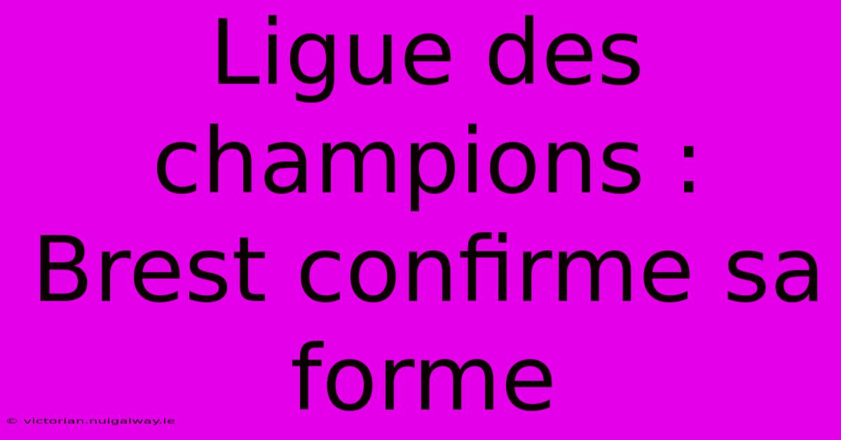 Ligue Des Champions : Brest Confirme Sa Forme 