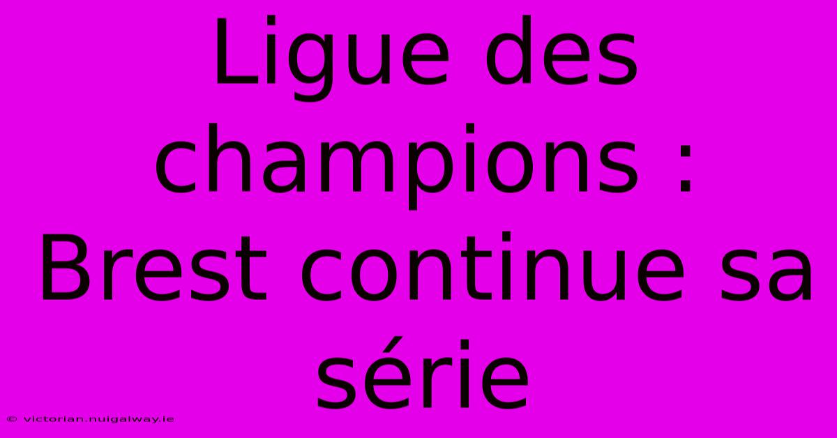 Ligue Des Champions : Brest Continue Sa Série