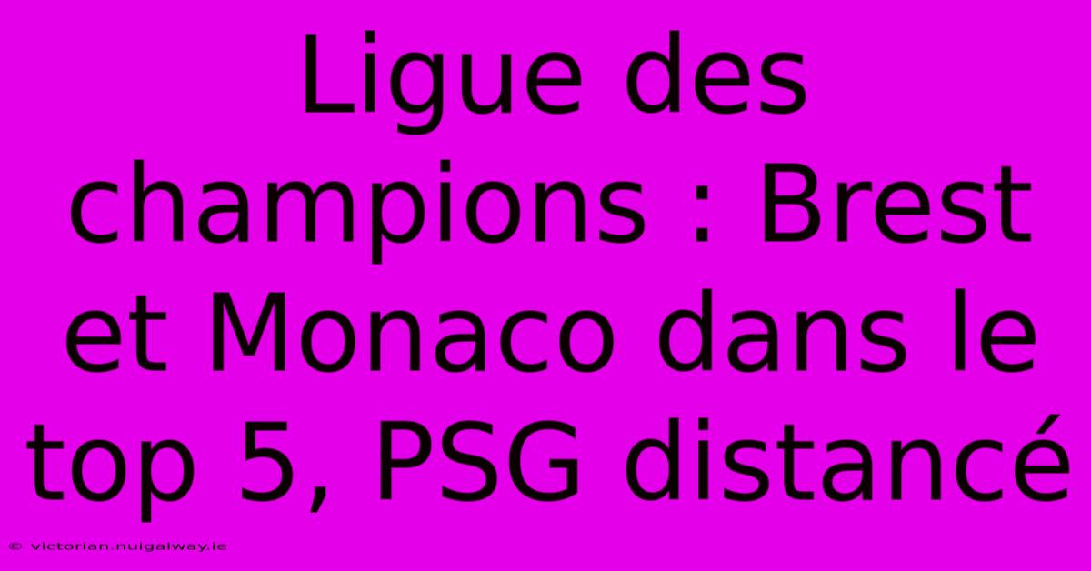 Ligue Des Champions : Brest Et Monaco Dans Le Top 5, PSG Distancé 