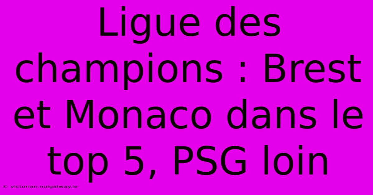 Ligue Des Champions : Brest Et Monaco Dans Le Top 5, PSG Loin