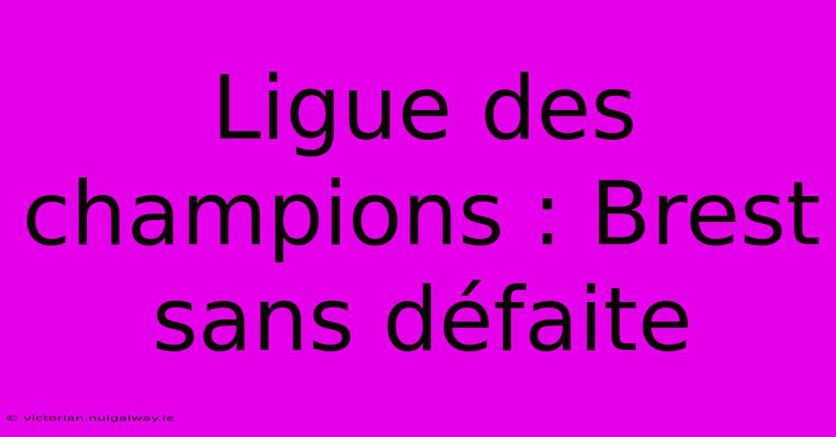 Ligue Des Champions : Brest Sans Défaite