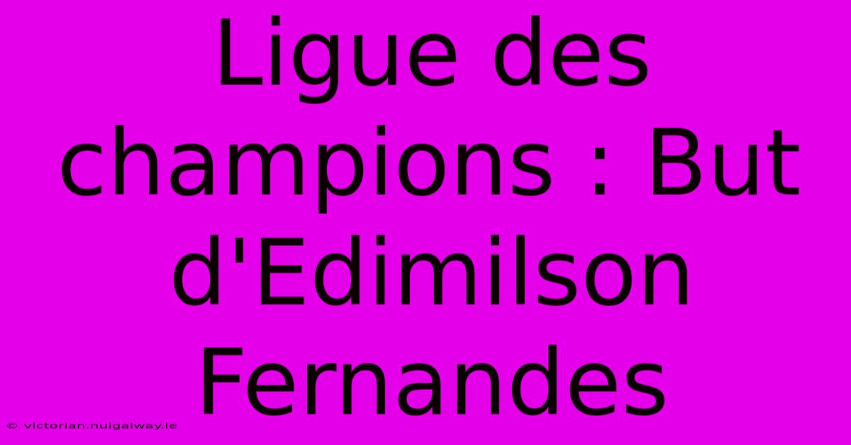 Ligue Des Champions : But D'Edimilson Fernandes