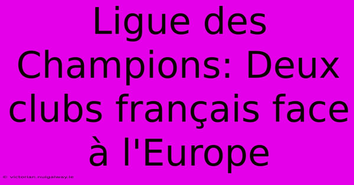 Ligue Des Champions: Deux Clubs Français Face À L'Europe 